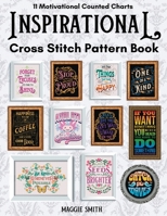 Inspirational and Motivational Cross Stitch Pattern Book: 11 Counted Charts Designed to Inspire and Promote Positive Mental Health 1088143652 Book Cover