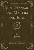 Aunt Hannah And Martha And John (1890) 1024032590 Book Cover