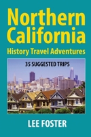 Northern California History Travel Adventures : 35 Suggested Trips 0976084384 Book Cover