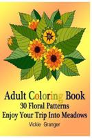 Adult Coloring Book: 30 Floral Patterns. Enjoy Your Trip Into Meadows: (Adult Coloring Pages, Adult Coloring) 1979961417 Book Cover