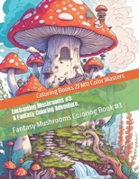 Enchanting Mushrooms #3: A Fantasy Coloring Adventure.: Fantasy Mushrooms Coloring Book #3 B0CDNMBHX5 Book Cover