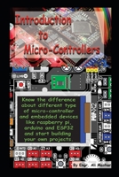Intro to Micro-Controllers: Know the difference about different type of micro-controller and embedded devices like raspberry pi, Arduino and ESP32 and start building your own projects. B09BY3NWX2 Book Cover