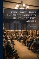 Ordinances, Rules and Orders, and Laws Relating to City Affairs 1271822644 Book Cover