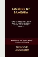 Legends of Bamenda: Chronicles of Wrestling Wisdom and the Art of Timeless Grapples: Embark on an Epic Journey Through Technique, and Tenacity (The ... Self-Defense Mastery, and Sport Training) B0CSK8L2ZK Book Cover