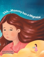 Shh...Mommy Has a Migraine 195434175X Book Cover