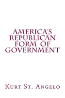America's Republican Form of Government 1539786366 Book Cover