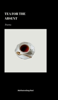 Tea for the Absent: Poems B0H8NLV1PY Book Cover