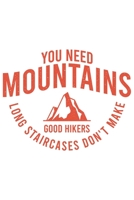 You Need Mountains Long Staircases Don't Make Good Hikers: Klettern Berge Geschenk F�r Bergsteiger Dina5 Gepunktet Notizbuch Tagebuch Planer Notizblock Malheft Kladde Journal Strazze 167736498X Book Cover