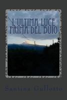 L'ultima luce prima del buio: Il buio e la luce B08C71F2K8 Book Cover