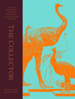The Collector: Thomas Cheeseman and the making of the Auckland Museum 1991016263 Book Cover