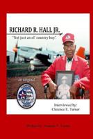 Richard R. Hall Jr. An Original Tuskegee Airman: "Not just an ol' country boy! 1729585469 Book Cover