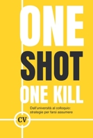 One Shot One Kill: dall'università al colloquio, strategie per farsi assumere (Italian Edition) B0FXZ1N5JD Book Cover