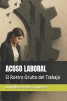 ACOSO LABORAL: El Rostro Oculto del Trabajo (Spanish Edition) B0FRXKMY78 Book Cover