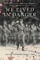 We Lived In Danger: From True Prairie Boy to Royal Regina Rifleman: A Western Canadian's WWII Memoir B0CDN7R4SN Book Cover