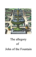 The Allegory of John of the Fountain B0BXNC78NW Book Cover
