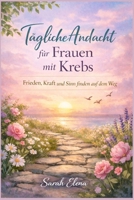 Tägliche Andacht für Frauen mit Krebs: Frieden, Kraft und Sinn finden auf dem Weg (German Edition) B0GK1QP76L Book Cover