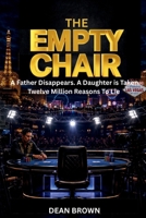 The Empty Chair: A Father Disappears. A Daughter is Taken. Twelve Million Reasons to Lie. B0H8KXTCP9 Book Cover