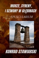 MORZE, SYRENY, I DZWONY W GŁĘBINACH: EPUSCULARIUM 1471705625 Book Cover