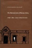The Bureaucrats of Buenos Aires, 1769-1810: Amor al Real Servicio 0822307537 Book Cover