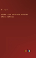 Blade-O'-Grass. Golden Grain. Bread and Cheese and Kisses. 3368823396 Book Cover