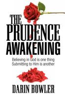 The Prudence Awakening: Believing in God Is One Thing. Submitting to Him Is Another. 1466459697 Book Cover