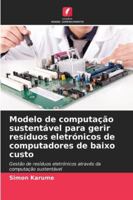 Modelo de computação sustentável para gerir resíduos eletrónicos de computadores de baixo custo (Portuguese Edition) 6209389120 Book Cover