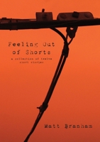 Feeling Out of Shorts: A Collection of Twelve Short Stories 1312981830 Book Cover