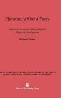 Planning without Facts: Lessons in Resource Allocation from Nigeria's Developments 0674594193 Book Cover