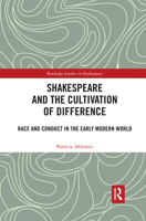 Shakespeare and the Cultivation of Difference: Race and Conduct in the Early Modern World 0367593432 Book Cover