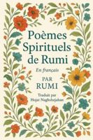 Poèmes Spirituels de Rumi: Traduit du persan par un locuteur nati B0G1C6KDSM Book Cover