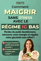 Comment maigrir sans stress avec le régime IG bas: Perdez du poids durablement, retrouvez votre énergie et régulez votre glycémie sans effort (French Edition) B0F5NX8DSY Book Cover