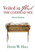 Veiled in Flesh, the Godhead See: Advent Sermons 1080437584 Book Cover