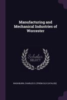 Manufacturing and Mechanical Industries of Worcester 1020791535 Book Cover