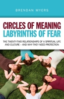 Circles of Meaning, Labyrinths of Fear: The Twenty-two Relationships of a Spiritual Life and Culture - And Why They Need Protection 1846947456 Book Cover