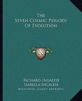 The Seven Cosmic Periods Of Evolution 1425320562 Book Cover