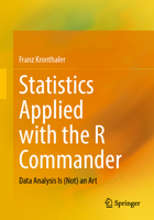 Statistics Applied with the R Commander: Data Analysis Is (Not) an Art 366269106X Book Cover