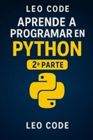 Aprende Python Desde Cero 2ª Parte: 100 ejercicios para perfeccionar tu programación en Python. (Spanish Edition) B0G5PNLB42 Book Cover