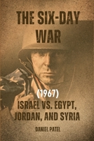 The Six-Day War (1967) - Israel vs. Egypt, Jordan, and Syria B0CCZV79NS Book Cover