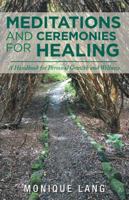 Meditations and Ceremonies for Healing: A Handbook for Personal Growth and Wellness 1982216530 Book Cover