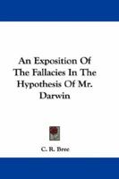 An Exposition of Fallacies in the Hypothesis of Mr. Darwin 1163632198 Book Cover