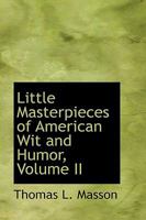 Little Masterpieces of American Wit and Humor; Volume II 0554734869 Book Cover