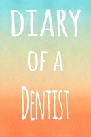 Diary of a Dentist: The perfect gift for the professional in your life - 119 page lined journal B07Y4LM6HX Book Cover