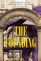 The Founding: The Chronicles of Braidenhurst Academy 1662454228 Book Cover