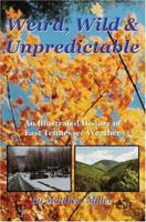 Weird, Wild & Unpredictable: An Illustrated History of East Tennessee Weather 0595341365 Book Cover