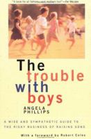 The Trouble with Boys: A Wise and Sympathetic Guide to the Risky Business of Raising Sons 0465087345 Book Cover