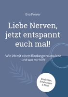 Liebe Nerven, jetzt entspannt euch mal!: Wie ich mit einem Bindungstrauma lebe und was mir hilft (German Edition) 3769378636 Book Cover