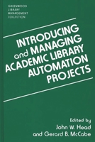 Introducing and Managing Academic Library Automation Projects (The Greenwood Library Management Collection) 0313296332 Book Cover