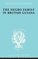 Negro Family in British Guiana: Family Structure & Social Status in the Villages 0415863295 Book Cover