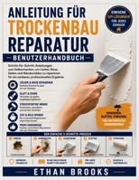 Anleitung für Trockenbau Reparatur: Schritt-für-Schritt-Anleitungen zum Selbermachen, um Löcher, Risse, Dellen und Wandschäden zu reparieren (German Edition) B0H4TM5QGH Book Cover