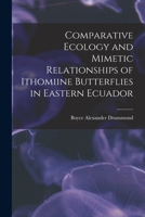 Comparative Ecology and Mimetic Relationships of Ithomiine Butterflies in Eastern Ecuador 1017481334 Book Cover